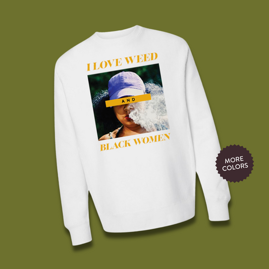 I Love Weed & Black Women Crewneck
