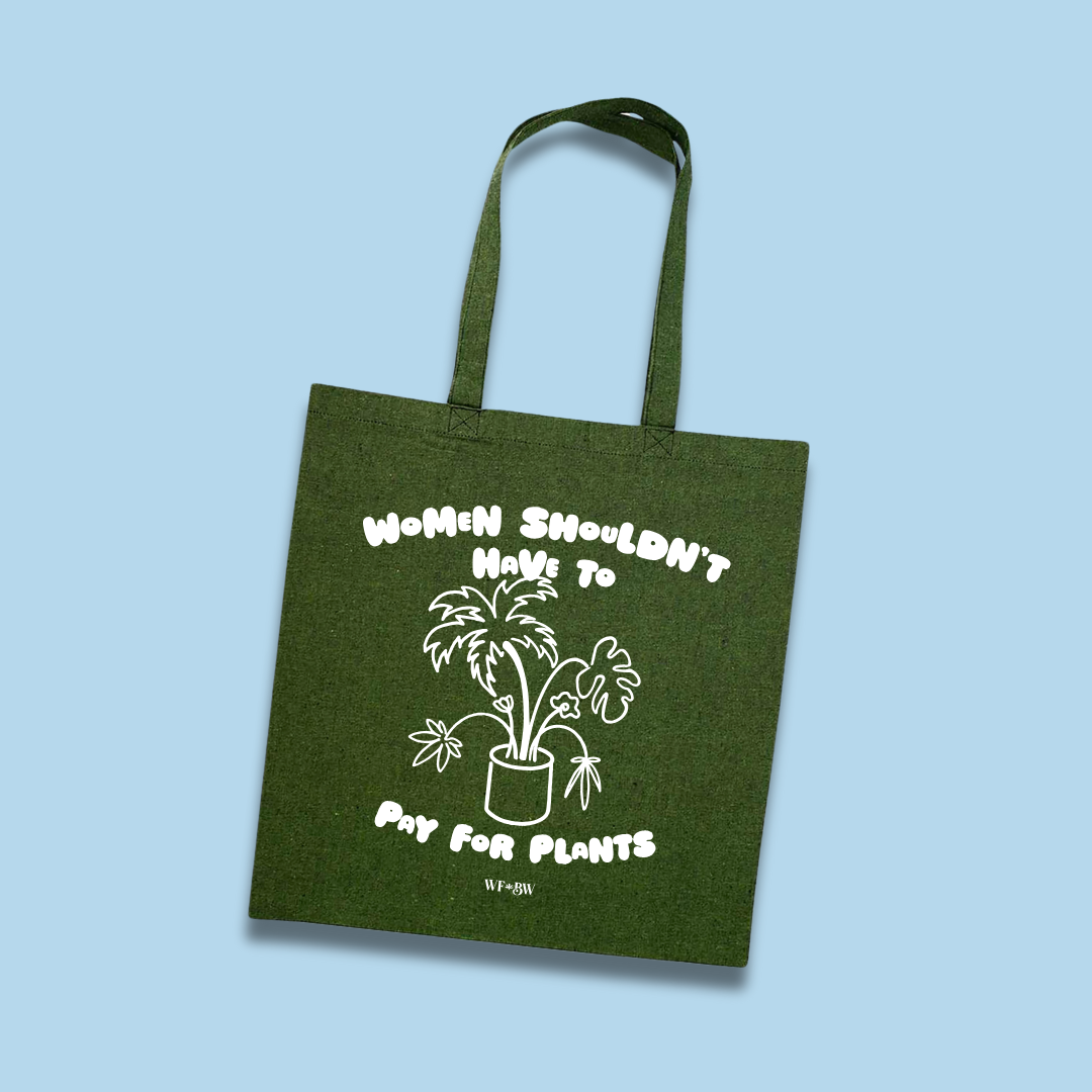 Women Shouldn't Have to Pay For Plants Tote